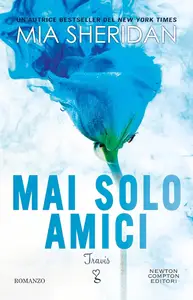 Mia Sheridan - Mai solo amici. Travis