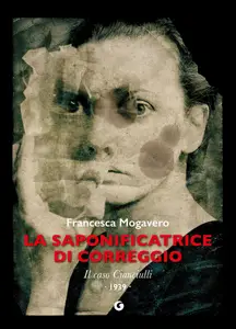 Francesca Mogavero - La saponificatrice di Correggio. Il caso Cianciulli