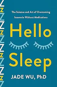 Hello Sleep: The Science and Art of Overcoming Insomnia Without Medications