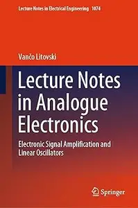 Lecture Notes in Analogue Electronics: Electronic Signal Amplification and Linear Oscillators