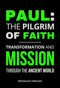 Paul: The Pilgrim of Faith - Transformation and Mission Through the Ancient World