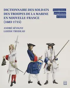 André Sévigny, Louise Trudeau, "Dictionnaire des soldats des troupes de la marine en Nouvelle-France (1683-1715)"