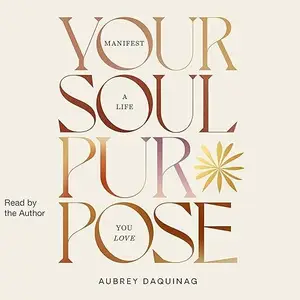 Your Soul Purpose: Manifest a Life You Love [Audiobook]