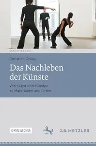 Das Nachleben der Künste: Von Kunst und Künsten zu Materialien und Orten