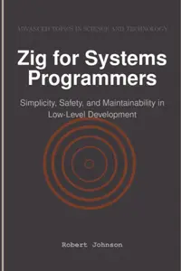 Zig for Systems Programmers: Simplicity, Safety, and Maintainability in Low-Level Development