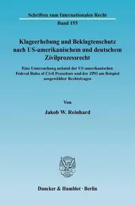 Klageerhebung und Beklagtenschutz nach US-amerikanischem und deutschem Zivilprozessrecht: Eine Untersuchung anhand der US-ameri