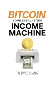 Bitcoin Your Everlasting Income Machine