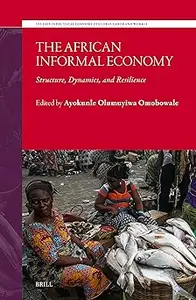 The African Informal Economy: Structure, Dynamics, and Resilience