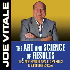 The Art and Science of Results: The 9 Most Powerful Ways to Clear Blocks to Your Ultimate Success, 2025 Edition [Audiobook]