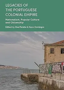 Legacies of the Portuguese Colonial Empire: Nationalism, Popular Culture and Citizenship