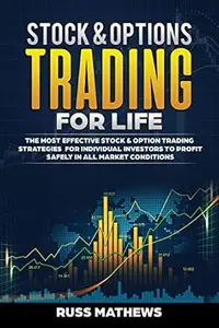 Stock & Options Trading for Life: The Most Effective Stock & Option Trading Strategies for Individual Investo