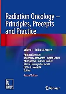 Radiation Oncology – Principles, Precepts and Practice: Volume I – Technical Aspects