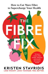 The Fibre Fix: Unlock the Secret to Good Health