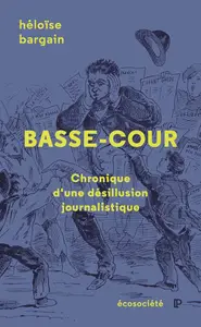Héloïse Bargain, "Basse-cour: Chronique d'une désillusion journalistique"