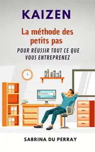 KAIZEN: La méthode des petits pas pour réussir tout ce que vous entreprenez (French Edition)