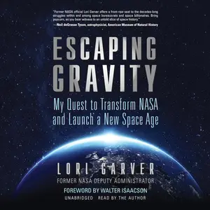 Escaping Gravity: My Quest to Transform NASA and Launch a New Space Age
