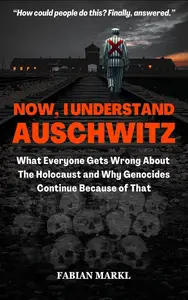 Now, I Understand Auschwitz