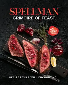 Spellman Grimoire of Feast: Recipes That Will Enchant You