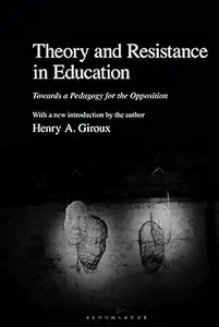 Theory and Resistance in Education: Towards a Pedagogy for the Opposition