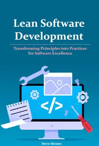 Lean Software Development: Transforming Principles into Practices for Software Excellence