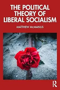 The Political Theory of Liberal Socialism