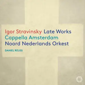 Cappella Amsterdam, Noord Nederlands Orkest & Daniel Ruess - Igor Stravinsky: Late Works (2026)