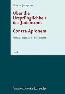 Flavius Josephus: Uber Die Ursprunglichkeit Des Judentums (Contra Apionem). Mit Beitragen Von Jan Dochhorn Und Manuel Vogel=
