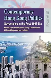 Contemporary Hong Kong Politics: Governance in the Post-1997 Era