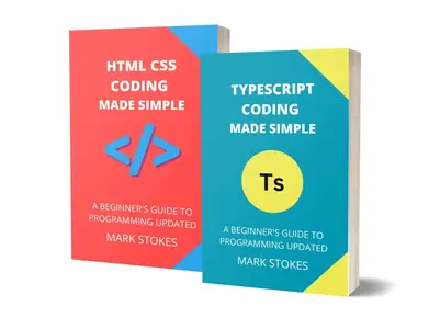 TYPESCRIPT AND HTML CSS CODING MADE SIMPLE: A BEGINNER’S GUIDE TO PROGRAMMING - 2 BOOKS IN 1