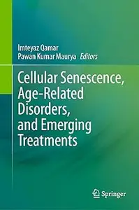 Cellular Senescence, Age-Related Disorders, and Emerging Treatments
