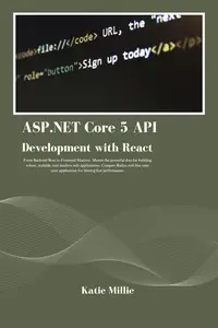 ASP.NET Core 5 API Development with React: From Backend Boss to Frontend Maestro.