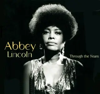 Abbey Lincoln - Through The Years [Recorded 1956-2006, 3CD Box Set] (2009) (Repost)