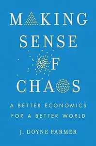 Making Sense of Chaos: A Better Economics for a Better World