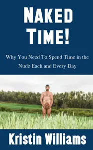 Naked Time!: Why You Need To Spend Time in the Nude Each and Every Day