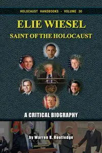 Elie Wiesel, Saint of the Holocaust: A Critical Biography, 3rd updated edition