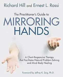 The Practitioner's Guide to Mirroring Hands: A client-responsive therapy that facilitates natural problem-solving and
