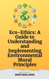 Eco-Ethics: A Guide to Understanding and Implementing Environmental Moral Principles