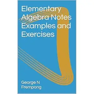 Elementary Algebra Notes Examples and Exercises