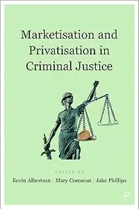 Marketisation and Privatisation in Criminal Justice