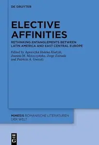 Elective Affinities: Rethinking Entanglements between Latin America and East-Central Europe