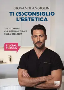 Giovanni Angiolini - Ti (S)consiglio l'estetica. Tutto quello che nessuno ti dice sulla bellezza