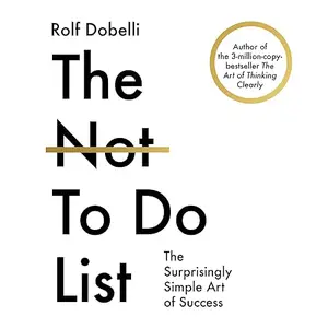 The Not to Do List: The Surprisingly Simple Art of Success [Audiobook]