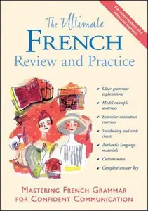 The Ultimate French Review and Practice : Mastering French Grammar for Confident Communication