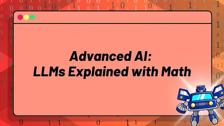 Advanced AI: LLMs Explained with Math (Transformers, Attention Mechanisms & More)