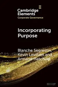 Incorporating Purpose: The New Legal Foundations for the Corporation and its Management