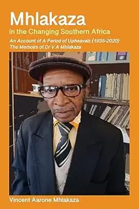 Mhlakaza in the Changing Southern Africa: The Memoirs of Dr V a Mhlakaza
