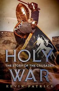 Holy War: The Story of the Crusades
