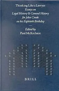 Thinking Like a Lawyer: Essays on Legal History and General History for John Crook on His Eightieth Birthday