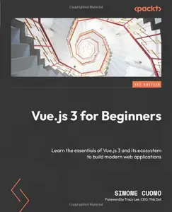 Vue.js 3 for Beginners: Learn the essentials of Vue.js 3 and its ecosystem to build modern web applications