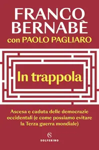Franco Bernabè - In trappola. Ascesa e caduta delle democrazie occidentali
